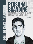 Personal Branding: Guía para alcanzar el éxito profesional en Internet / 